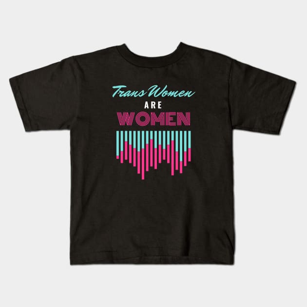 Trans Women Are Women Kids T-Shirt by Trans Action Lifestyle